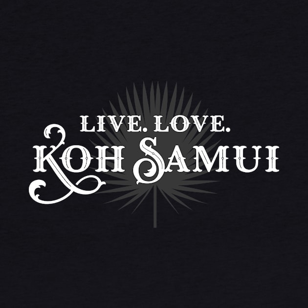 Live. Love. Koh Samui. Tourist Design by BlueTodyArt